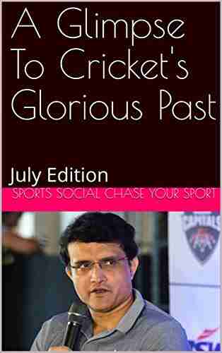 A Glimpse To Cricket s Glorious Past: July Edition (Chaseyoursport Cricket 1)