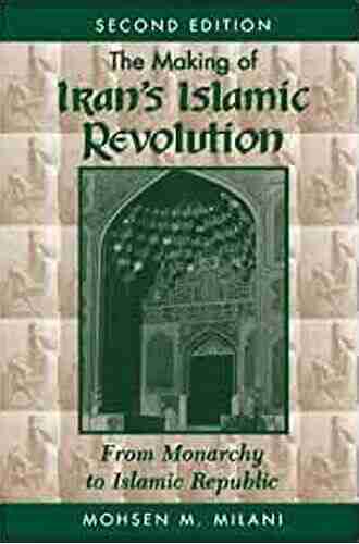 The Making Of Iran S Islamic Revolution: From Monarchy To Islamic Republic Second Edition