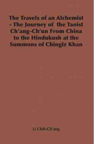 The Travels of an Alchemist The Journey of the Taoist Ch ang Ch un from China to the Hindukush at the Summons of Chingiz Khan (Broadway Travellers)