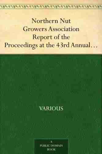 Northern Nut Growers Association Report Of The Proceedings At The 43rd Annual Meeting Rockport Indiana August 25 26 And 27 1952