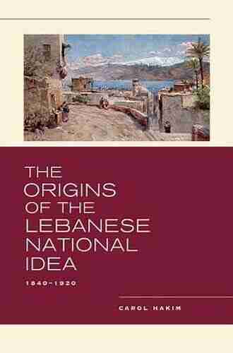 The Origins of the Lebanese National Idea: 1840 1920