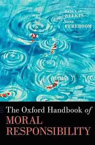 The Oxford Handbook Of Moral Responsibility (Oxford Handbooks)