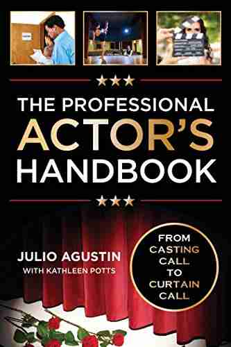 The Professional Actor s Handbook: From Casting Call to Curtain Call