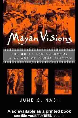 Mayan Visions: The Quest for Autonomy in an Age of Globalization