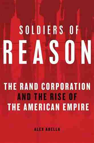 Soldiers Of Reason: The RAND Corporation And The Rise Of The American Empire