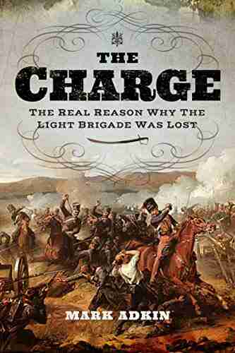 The Charge: The Real Reason Why The Light Brigade Was Lost