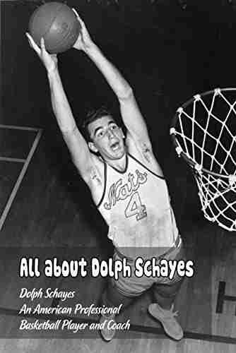 All about Dolph Schayes: Dolph Schayes An American Professional Basketball Player and Coach: Dolph Schayes