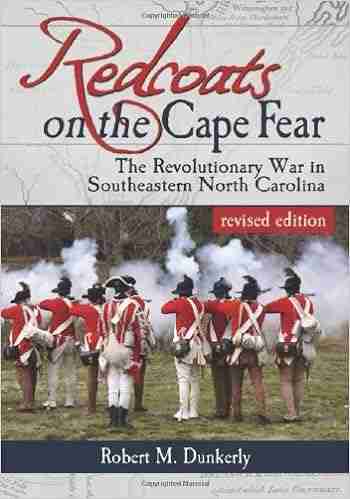 Redcoats on the Cape Fear: The Revolutionary War in Southeastern North Carolina revised edition