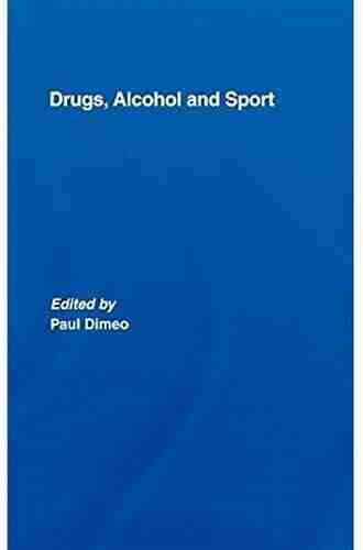 Drugs Alcohol and Sport: A Critical History (Sport in the Global Society)