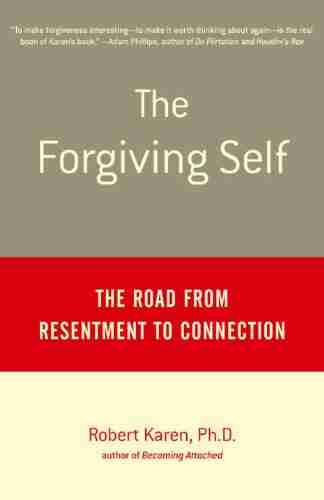 The Forgiving Self: The Road from Resentment to Connection