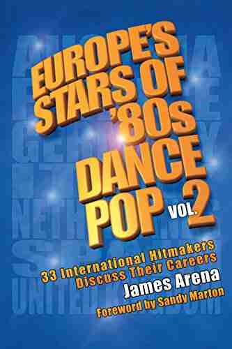 Europe s Stars of 80s Dance Pop Vol 2: 33 International Hitmakers Discuss Their Careers