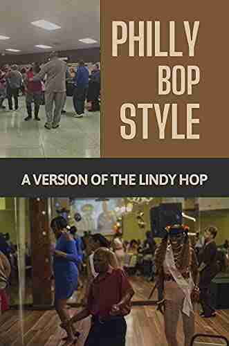 Philly Bop Style: A Version Of The Lindy Hop: Secret Of Philadelphia S Own Swing Dance