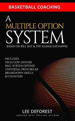 Basketball Coaching: A Multiple Option System Based on Bill Self and the Kansas Jayhawks: Includes high/low ball screen press break breakdown drills and counters