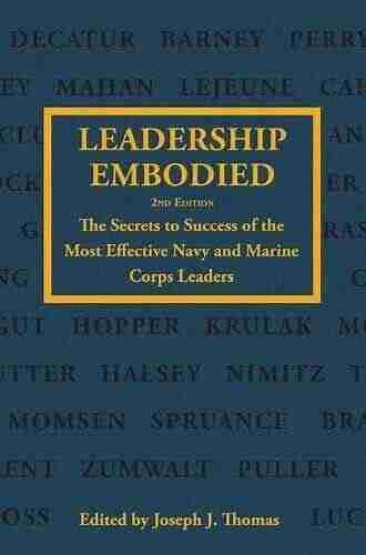 Leadership Embodied: The Secrets To Success Of The Most Effective Navy