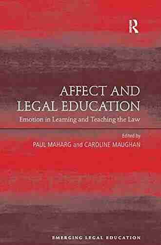 Affect And Legal Education: Emotion In Learning And Teaching The Law (Emerging Legal Education)