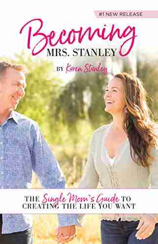 Becoming Mrs Stanley: The Single Mom s Guide to Creating the Life You Want