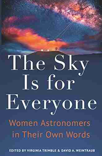 The Sky Is for Everyone: Women Astronomers in Their Own Words