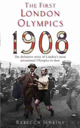 The First London Olympics: 1908 Rebecca Jenkins