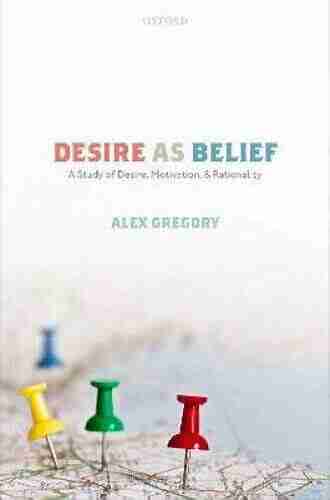 Desire as Belief: A Study of Desire Motivation and Rationality