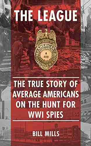 The League: The True Story of Average Americans on the Hunt for WWI Spies