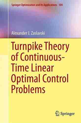 Turnpike Theory Of Continuous Time Linear Optimal Control Problems (Springer Optimization And Its Applications 104)