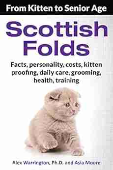 Scottish Folds: From Kitten to Senior Age (The Ultimate Feline Care Guides)