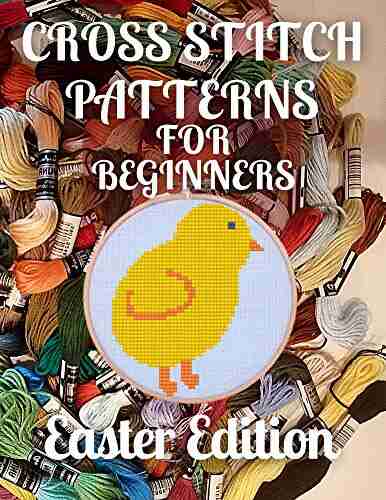 Cross Stitch Patterns For Beginners Easter Edition: Simple 34 Holiday Designs For Amateurs / Beautiful Samplers For The Festive Season / Perfect Gift For Teens Adults And Seniors