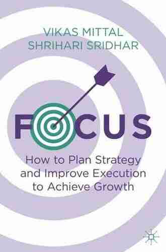 Focus: How to Plan Strategy and Improve Execution to Achieve Growth