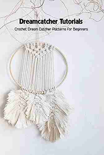 Dreamcatcher Tutorials: Crochet Dream Catcher Patterns For Beginners: How To Crochet Dream Catchers