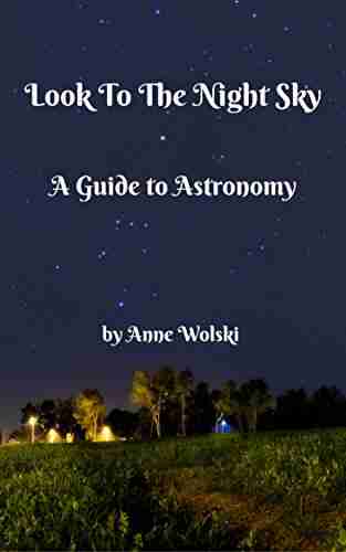 Look To The Night Sky: A Guide to Astronomy