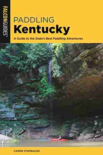 Paddling Kentucky: A Guide to the State s Best Paddling Adventures (Paddling Series)