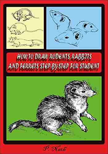 HOW TO DRAW RODENTS RABBITS AND FERRETS STEP BY STEP FOR STUDENT: This chapter explores the world of small and furry pets