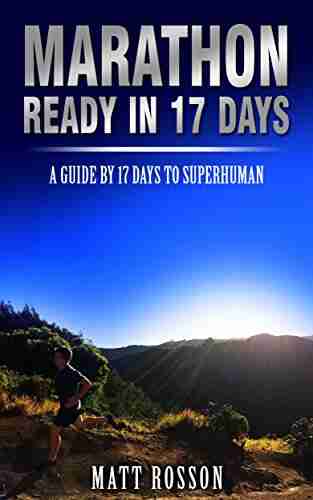 MARATHON READY IN 17 DAYS: A Guide By 17 Days To Superhuman