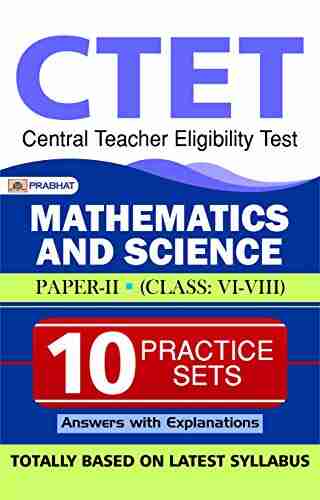 CTET CENTRAL TEACHER ELIGIBILITY TEST MATHEMATICS AND SCIENCE PAPER II (CLASS: VI VIII) 10 PRACTICE SETS