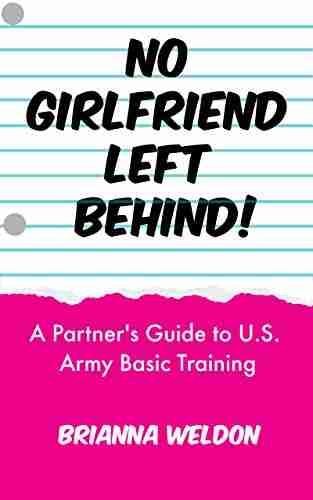 No Girlfriend Left Behind : A Partner S Guide To U S Army Basic Training (Bride On Base)