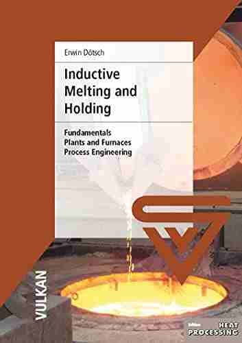 Inductive Melting And Holding: Fundamentals Plants And Funaces Process Engineering