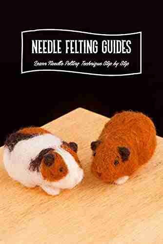 Needle Felting Guides: Learn Needle Felting Technique Step by Step