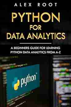 Python for Data Analytics: A Beginners Guide for Learning Python Data Analytics from A Z