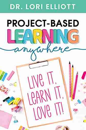 Project Based Learning Anywhere: Live It Learn It Love It