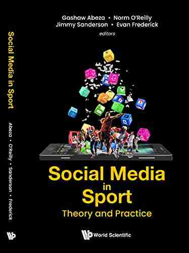 Social Media In Sport: Theory And Practice (Emerging Issues And Trends In Sport Business 2)