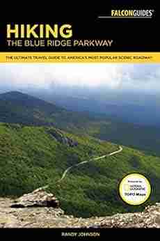 Hiking The Blue Ridge Parkway: The Ultimate Travel Guide To America S Most Popular Scenic Roadway (Regional Hiking Series)