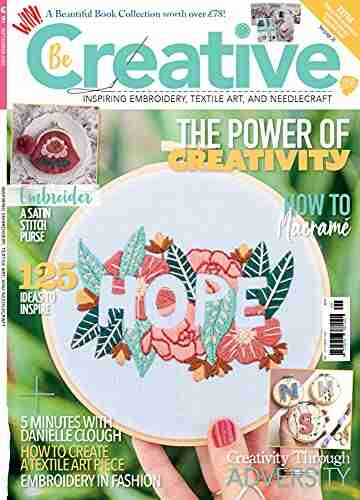 Be Creative: Inspiring Embroidery Textile Art and Needlecraft (Knitting Crocheting and Embroidery 11)