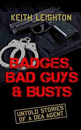 Badges Bad Guys Busts: Untold Stories of a DEA Agent