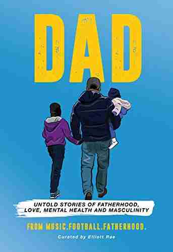 DAD: Untold Stories Of Fatherhood Love Mental Health Masculinity