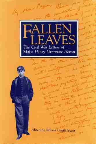 Fallen Leaves:The Civil War Letters of Major Henry Livermore Abbott