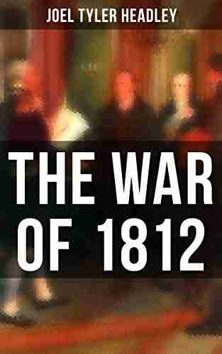 The War of 1812 Joel Tyler Headley