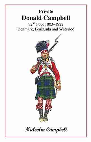 Private Donald Campbell 92nd Foot 1803 1822: Denmark Peninsula and Waterloo