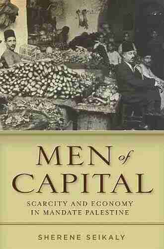 Men of Capital: Scarcity and Economy in Mandate Palestine