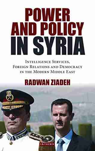 Power and Policy in Syria: Intelligence Services Foreign Relations and Democracy in the Modern Middle East (Library of Modern Middle East Studies)