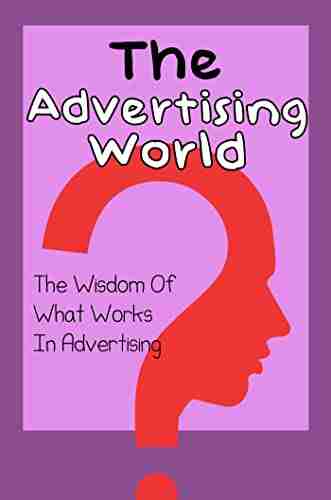 The Advertising World: The Wisdom Of What Works In Advertising